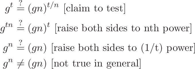 
\begin{aligned}
g^t &\stackrel{?}{=} (gn)^{t/n}  \ [\text{claim to test}] \\
g^{tn} &\stackrel{?}{=} (gn)^{t} \ [\text{raise both sides to nth power}] \\
g^{n} &\stackrel{?}{=} (gn) \ [\text{raise both sides to (1/t) power}] \\
g^{n} &\neq (gn) \ [\text{not true in general}]
\end{aligned}
