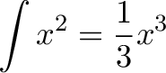 \displaystyle{\int x^2 = \frac{1}{3} x^3}