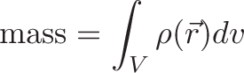 \displaystyle{\text{mass} = \int_V \rho(\vec{r})dv}