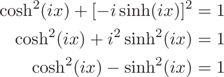 
\begin{align*}
\cosh^2(ix) + [-i\sinh(ix)]^2 &= 1 \\
\cosh^2(ix) + i^2\sinh^2(ix) &= 1 \\
\cosh^2(ix) -\sinh^2(ix) &= 1
\end{align*}
