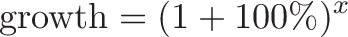 \displaystyle{ \text{growth} = (1 + 100\%)^x}